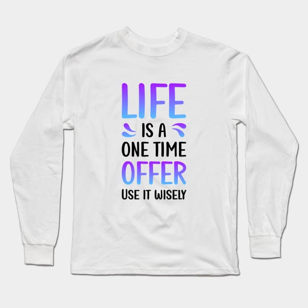 Life is a one time offer | Use it wiesely Long Sleeve T-Shirt by Enchantedbox